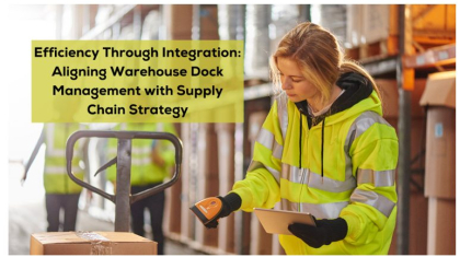 Efficiency Through Integration Aligning Warehouse Dock Management with Supply Chain Strategy