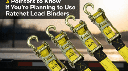 3 Pointers to Know if You’re Planning to Use Ratchet Load Binders